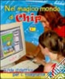 Nel magico mondo di Chip. Guida per l'insegnante. Per la Scuola elementare. Vol. 1 libro di Mecenero Diego