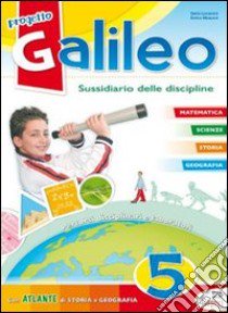 Progetto Galileo. Sussidiario delle discipline. Per la 5ª classe elementare libro di Lucaroni Ilaria, Mosconi Enrico