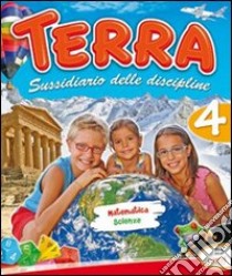 Terra. Sussidiario delle discipline. Matematica scuenze. Per la 4ª classe elementare libro