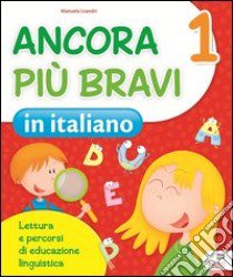 Ancora più bravi. Italiano. Per la 1ª classe elementare libro di Leandri Manuela