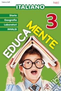 Educamente. Italiano. Per la Scuola elementare. Vol. 3 libro di Goffi Federica