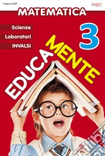 Educamente. Matematica. Per la Scuola elementare. Vol. 3 libro di Goffi Federica