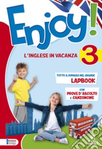 Enjoy! L'inglese va in vacanza. Per la Scuola elementare. Vol. 3 libro