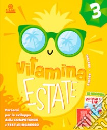 Vitamina estate. Percorsi per lo sviluppo delle competenze e test d'ingresso. Per la scuola elementare. Vol. 3 libro