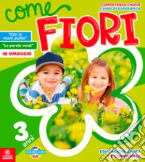 Come fiori. 3 anni. Per la Scuola materna libro