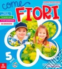 Come fiori. 5 anni. Per la Scuola materna libro