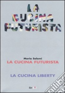 La cucina futurista-La cucina liberty libro di Salemi Maria Concetta