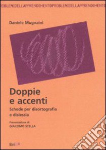 Doppie e accenti. Schede per disortografia e dislessia libro di Mugnaini Daniele