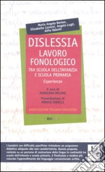 Dislessia. Lavoro fonologico tra scuola dell'infanzia e scuola primaria. Esperienze libro di Meloni M. (cur.)