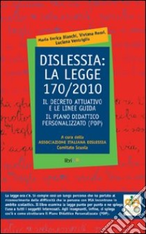 Dislessia: la Legge 170/2010 libro di Bianchi M. Enrica; Rossi Viviana; Ventriglia Luciana