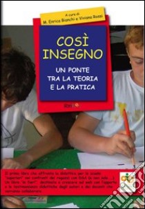 Così insegno. Un ponte tra la teoria e la pratica libro di Bianchi M. Enrica; Rossi Viviana