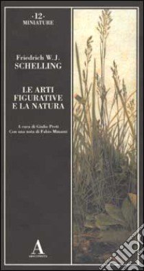 Le arti figurative e la natura libro di Schelling Friedrich W.; Preti G. (cur.)