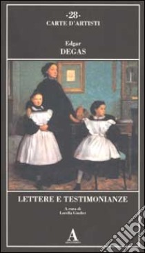 Lettere e testimonianze libro di Degas Edgar