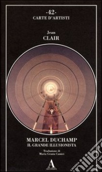 Marcel Duchamp. Il grande illusionista libro di Clair Jean