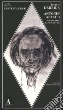 Antonin Artaud. Forsennare il soggettile libro di Derrida Jacques