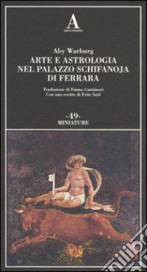 Arte e astrologia nel palazzo Schifanoja di Ferrara libro di Warburg Aby