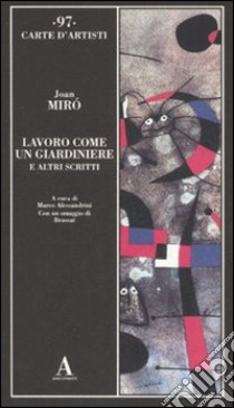 Lavoro come un giardiniere e altri scritti libro di Miró Joan