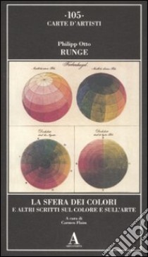 La sfera dei colori e altri scritti sul colore e sull'arte libro di Runge Philipp Otto; Flaim C. (cur.)