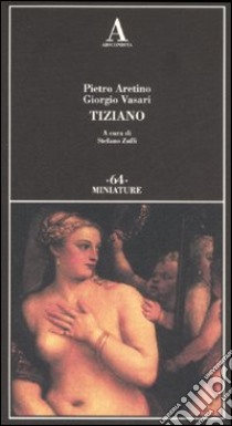 Tiziano libro di Aretino Pietro; Vasari Giorgio; Zuffi S. (cur.)