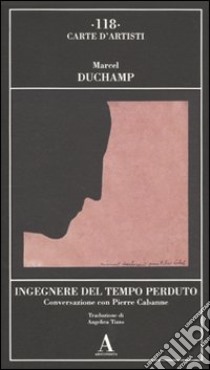 Ingegnere del tempo perduto. Conversazione con Pierre Cabanne libro di Duchamp Marcel