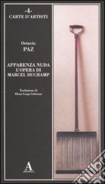 Apparenza nuda. L'opera di Marcel Duchamp libro di Paz Octavio