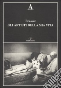 Gli artisti della mia vita. Ediz. illustrata libro di Brassaï