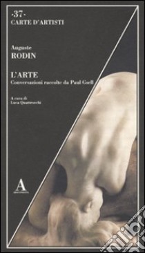 L'arte. Conversazioni racolte da Paul Gsell libro di Rodin Auguste; Quattrocchi L. (cur.)