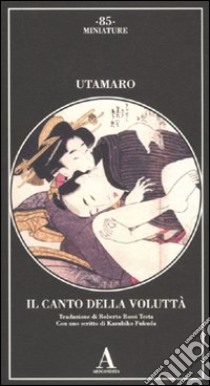 Il canto della voluttà. Ediz. illustrata libro di Utamaro