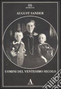 August Sander. Uomini del ventesimo secolo. Ediz. illustrata libro