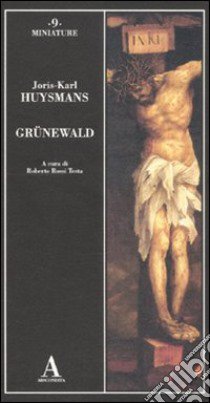 Grünewald libro di Huysmans Joris-Karl; Rossi Testa R. (cur.)