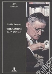 Tre giorni con Joyce. Ediz. illustrata libro di Freund Gisèle