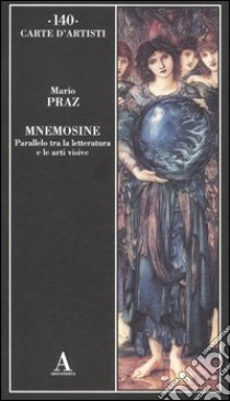 Mnemosine. Parallelo tra la letteratura e le arti visive. Ediz. illustrata libro di Praz Mario