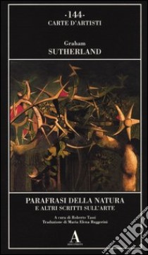 Parafrasi della natura e altri scritti sull'arte libro di Sutherland Graham; Tassi R. (cur.)