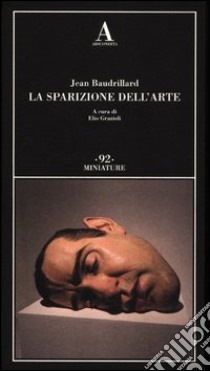 La sparizione dell'arte libro di Baudrillard Jean; Grazioli E. (cur.)