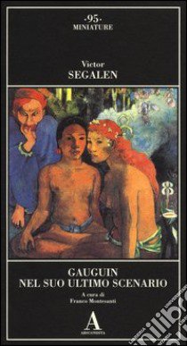 Gauguin nel suo ultimo scenario libro di Segalen Victor; Montesanti F. (cur.)