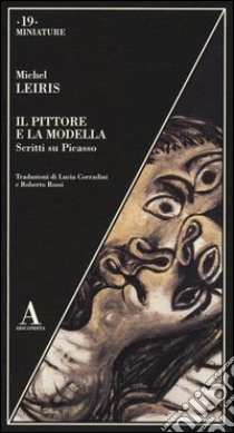 Il pittore e la modella. Scritti su Picasso libro di Leiris Michel