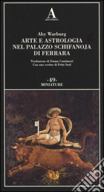 Arte e astrologia nel palazzo Schifanoja di Ferrara libro di Warburg Aby