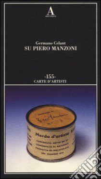 Su Piero Manzoni. Ediz. illustrata libro di Celant Germano