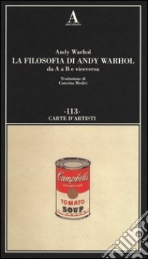 La filosofia di Andy Warhol da A a B e viceversa libro di Warhol Andy