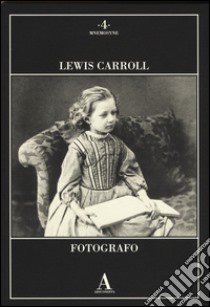 Lewis Carroll fotografo. Ediz. illustrata libro