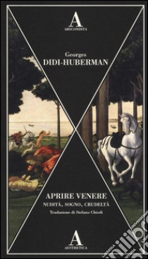 Aprire Venere. Nudità, sogno, crudeltà libro di Didi-Huberman Georges