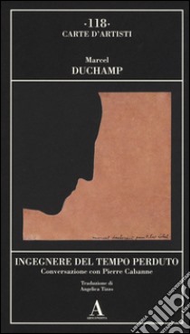 Ingegnere del tempo perduto. Conversazione con Pierre Cabanne libro di Duchamp Marcel