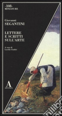 Lettere e scritti sull'arte libro di Segantini Giovanni; Giudici L. (cur.)