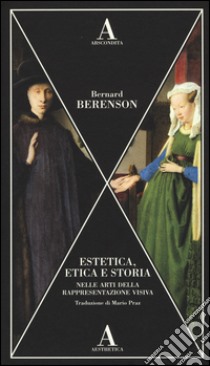 Estetica, etica e storia nelle arti della rappresentazione visiva libro di Berenson Bernard
