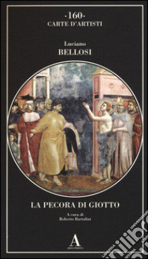 La pecora di Giotto. Ediz. illustrata libro di Bellosi Luciano; Bartalini R. (cur.)