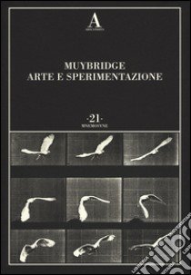 Arte e sperimentazione. Ediz. illustrata libro di Muybridge Eadweard