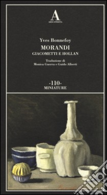 Morandi Giacometti e Holland libro di Bonnefoy Yves