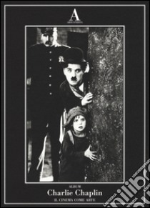 Charlie Chaplin. Il cinema come arte. Ediz. illustrata libro di Pomati S. (cur.)