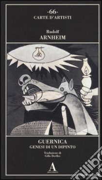 Guernica. Genesi di un dipinto. Ediz. illustrata libro di Arnheim Rudolf