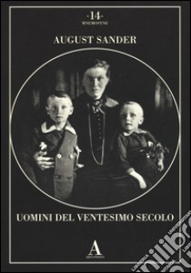 Uomini del Ventesimo secolo. Ediz. illustrata libro di Sander August